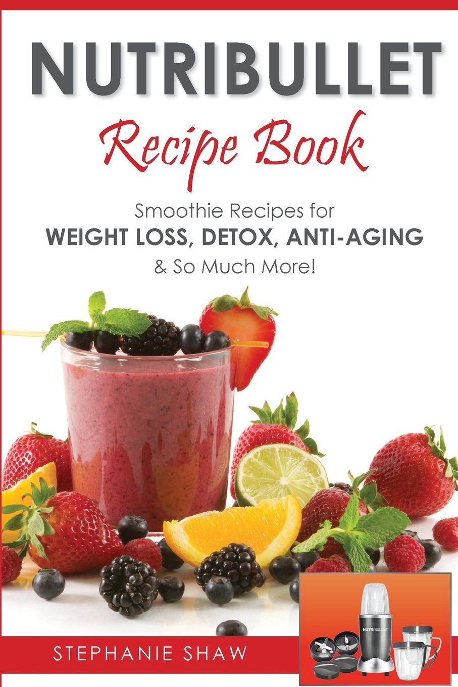 Nutribullet Recipe Book: Smoothie Recipes for Weight-Loss, Detox, Anti-Aging & So Much More! Leisure, Home & Garden