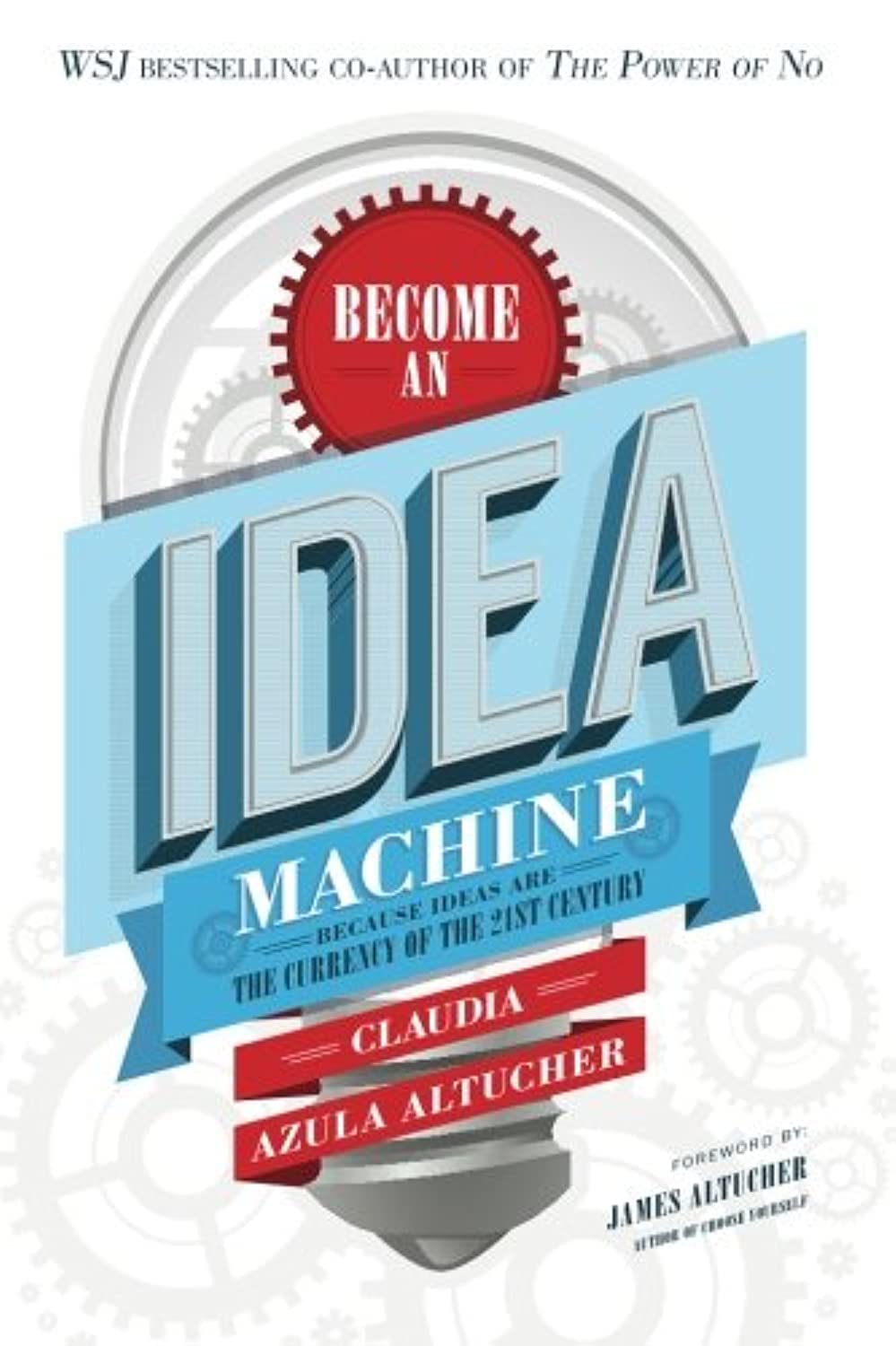 Become An Idea Machine: Because Ideas Are The Currency Of The 21st Century Business, Finance & Career