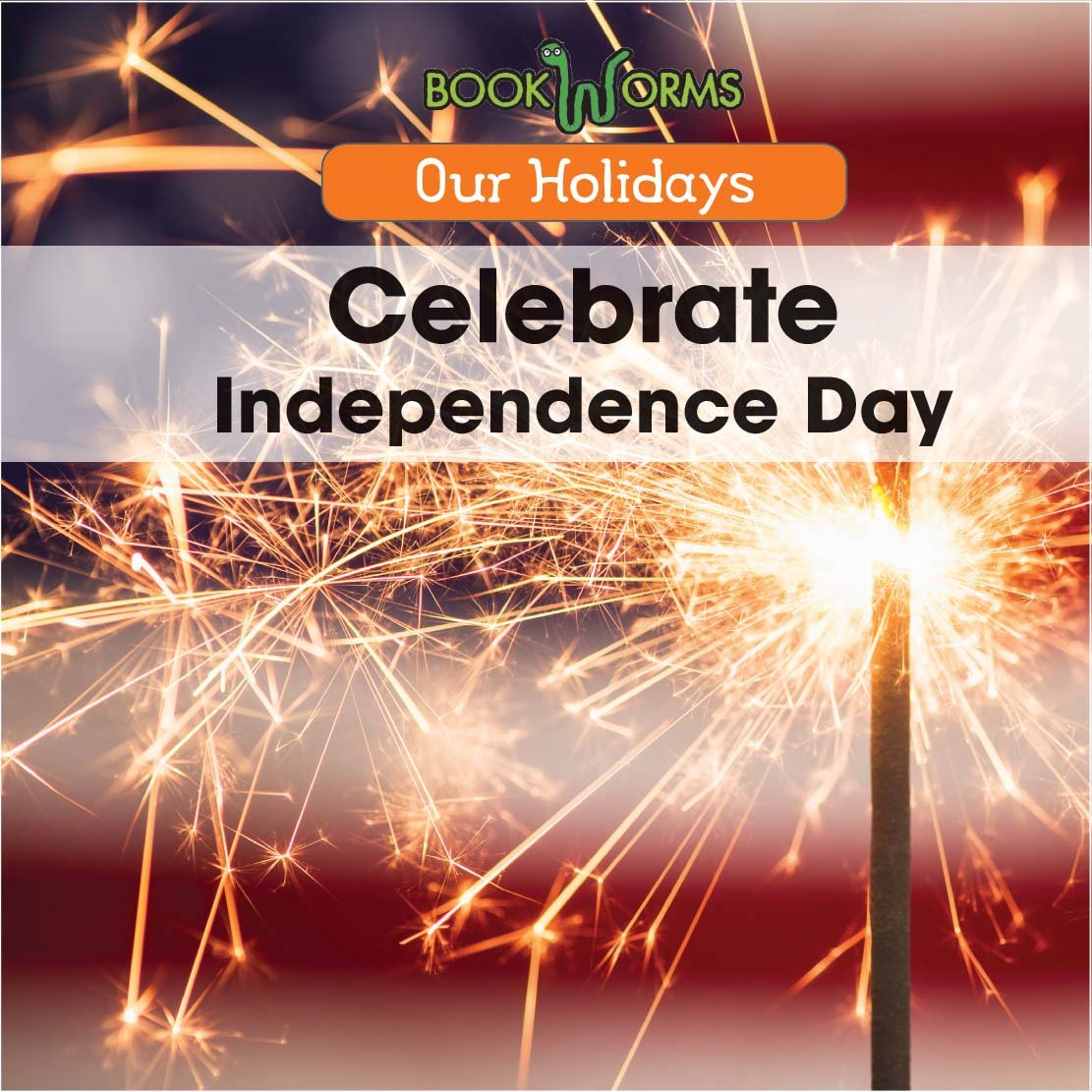 Celebrate Independence Day (Our Holidays) Non-fiction