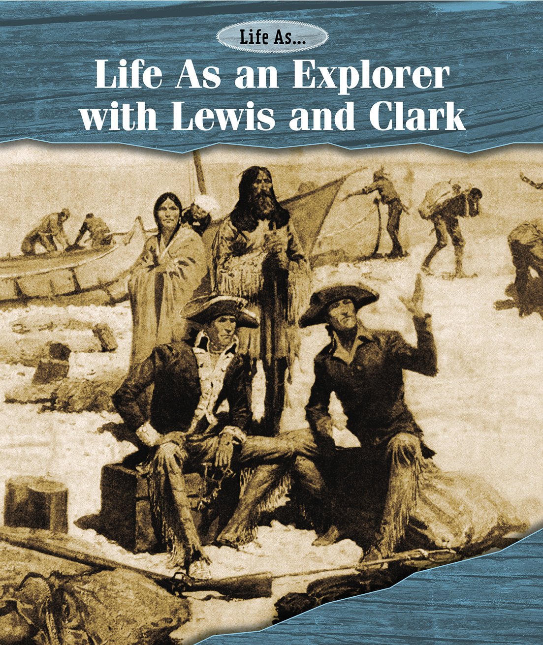 Life as an Explorer with Lewis and Clark Non-fiction