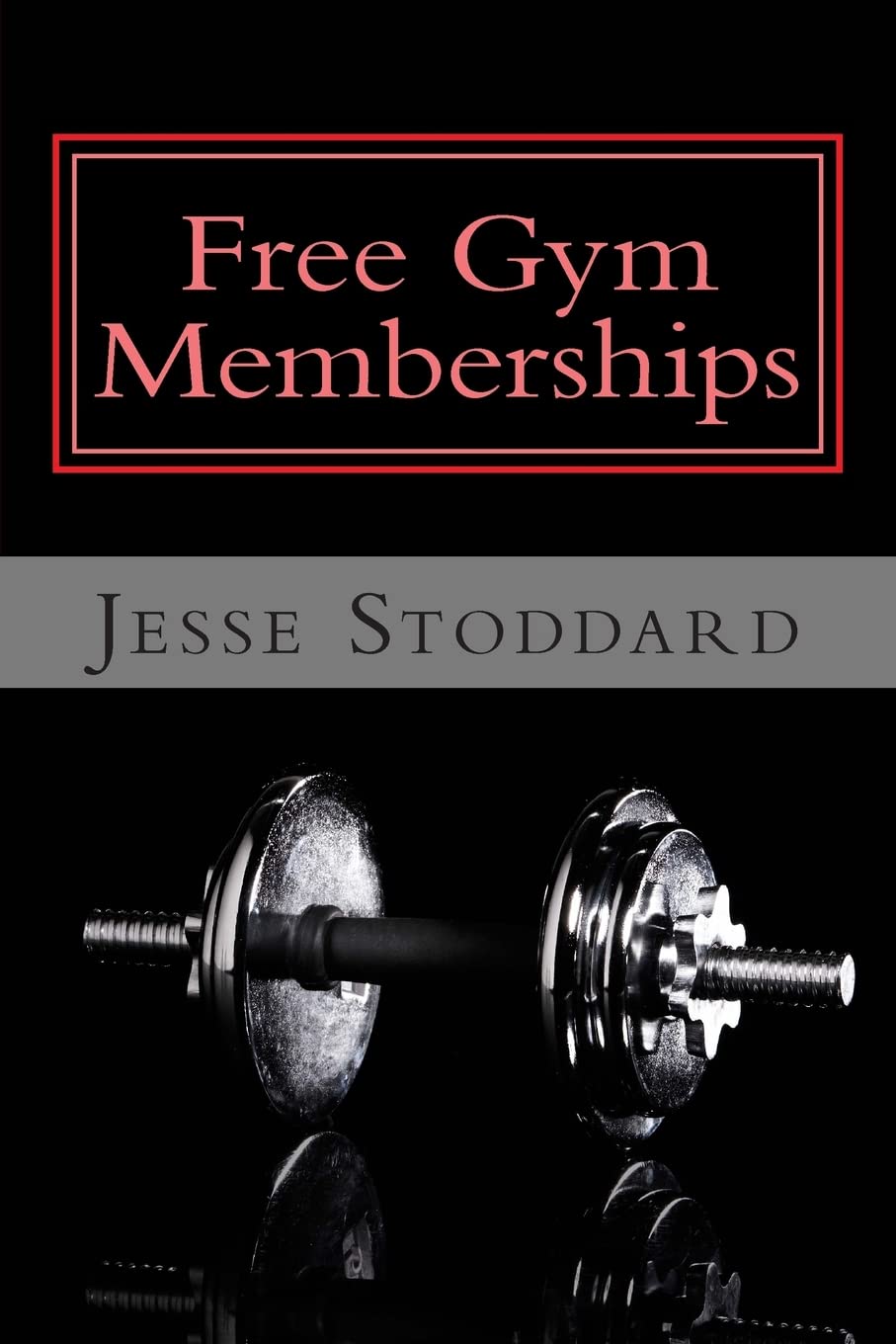 Free Gym Memberships: How to Get an Unbelievable Deal on Your Gym Membership Health, Nutrition & Fitness