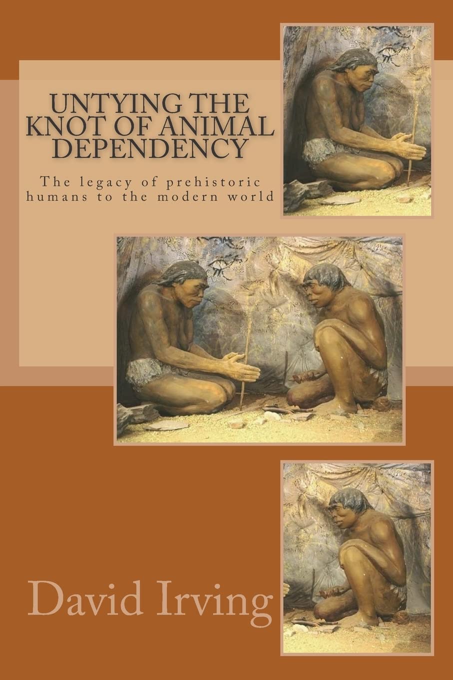 Untying the Knot of Animal Dependency: The legacy of prehistoric humans to the modern world Books