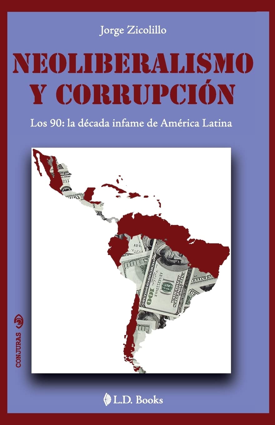 Neoliberalismo y corrupcion: Los 90: la decada infame de America Latina (Conjuras, Band 8) Social Sciences