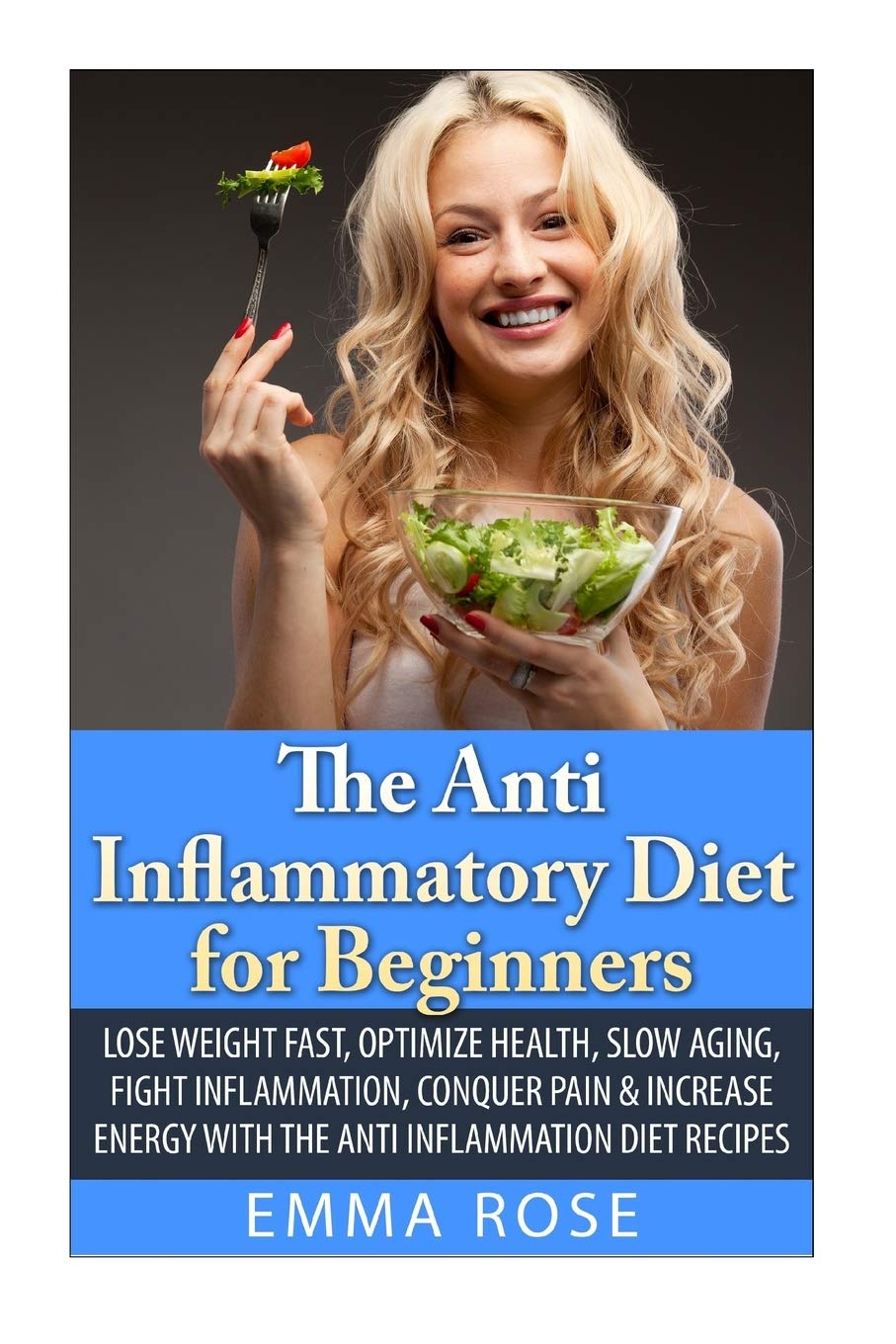 The Anti-Inflammatory Diet for Beginners: Lose Weight Fast, Optimize Health, Slow Aging, Fight Inflammation, Conquer Pain & Increase Energy with the Anti-Inflammation Diet Recipes Health, Nutrition & Fitness