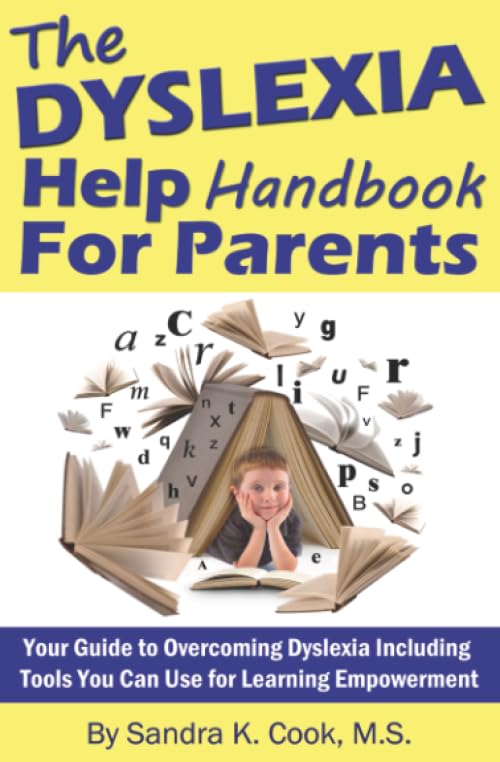The Dyslexia Help Handbook for Parents: Your Guide to Overcoming Dyslexia Including Tools You Can Use for Learning Empowerment book