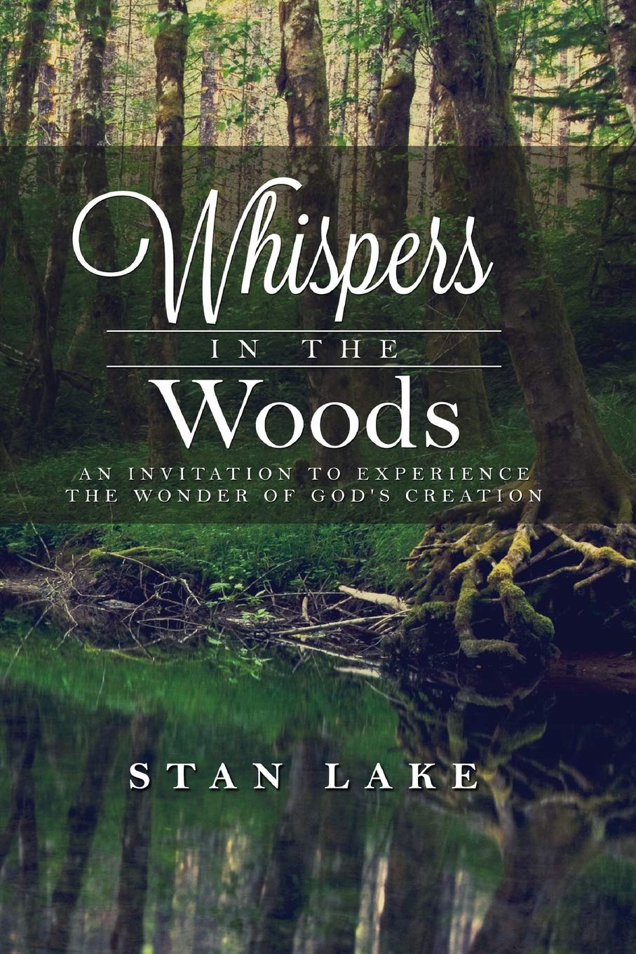 Whispers In The Woods (Black & White Version): An Invitation To Experience The Wonder Of God's Creation Lifestyle
