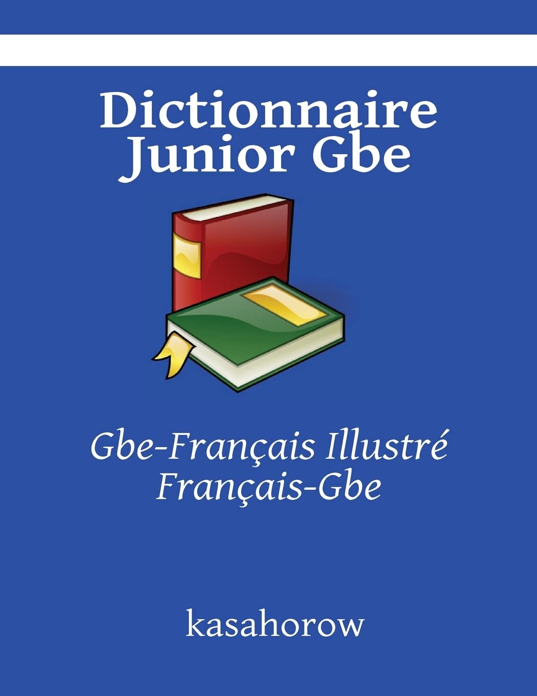 Dictionnaire Junior Gbe: Gbe-Français Illustré, Français-Gbe (Gbe kasahorow) Study Guides