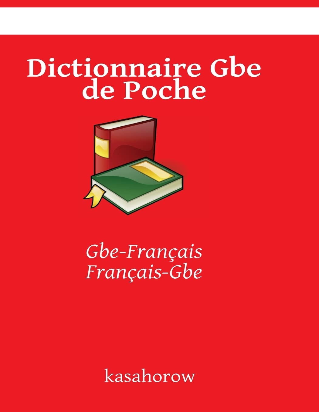 Dictionnaire Gbe de Poche: Gbe-Français Français-Gbe (Gbe kasahorow) Foreign Languages ​​& Dictionaries