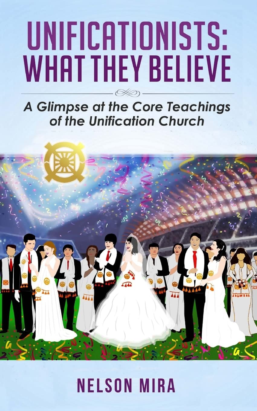 Unificationists: What They Believe: A Glimpse at the Core Teachings of the Unification Church Religion & Esotericism