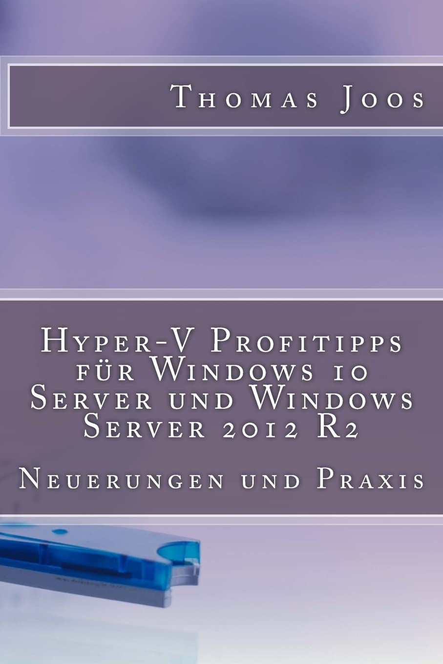Hyper-V Profitipps für Windows 10 Server und Windows Server 2012 R2: Neuerungen und Praxis Computer Science