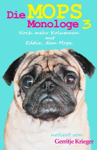 Die Mops Monologe 3: Noch mehr Kolumnen mit Eddie, dem Mops Pets