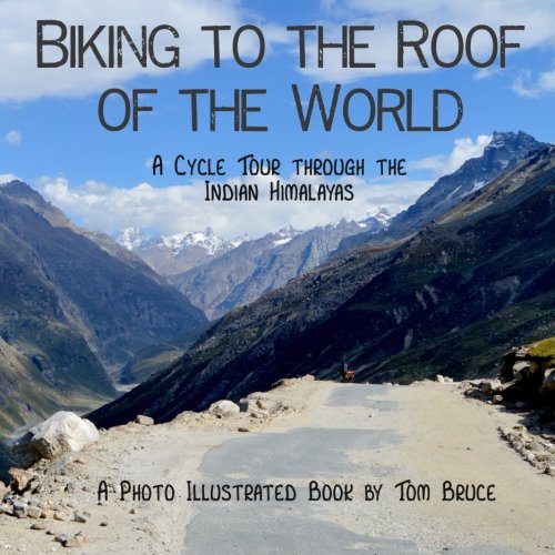Biking to the roof of the world: A cycle tour through the Indian Himalayas (Cycling Adventures around the World, Band 2) Travel Books