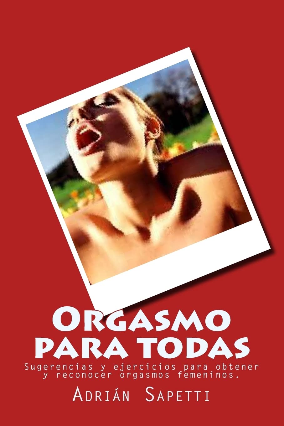 Orgasmo para todas: Sugerencias y ejercicios para obtener y reconocer orgasmos femeninos. book