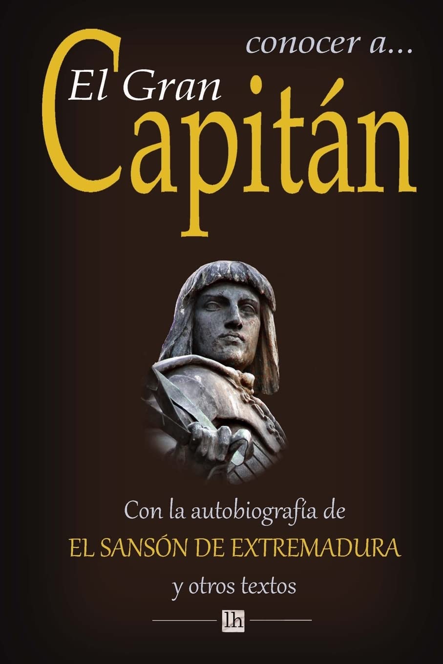 Conocer a El Gran Capitan: Con la autobiografia del Sanson de Extremadura y otros textos book
