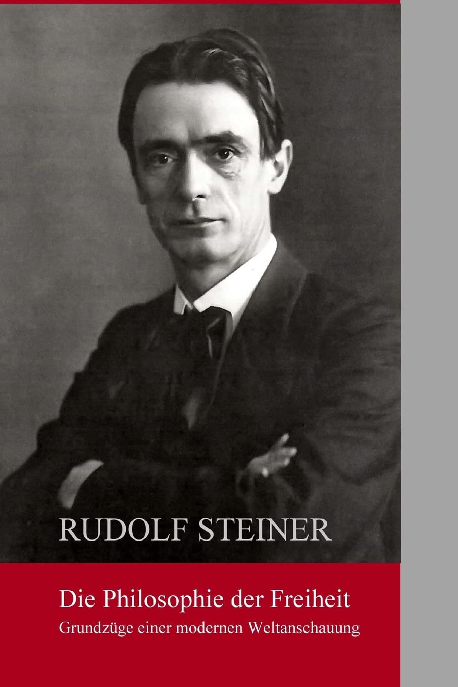 Die Philosphie der Freiheit: Grundzuege einer modernen Weltanschauung Philosophy