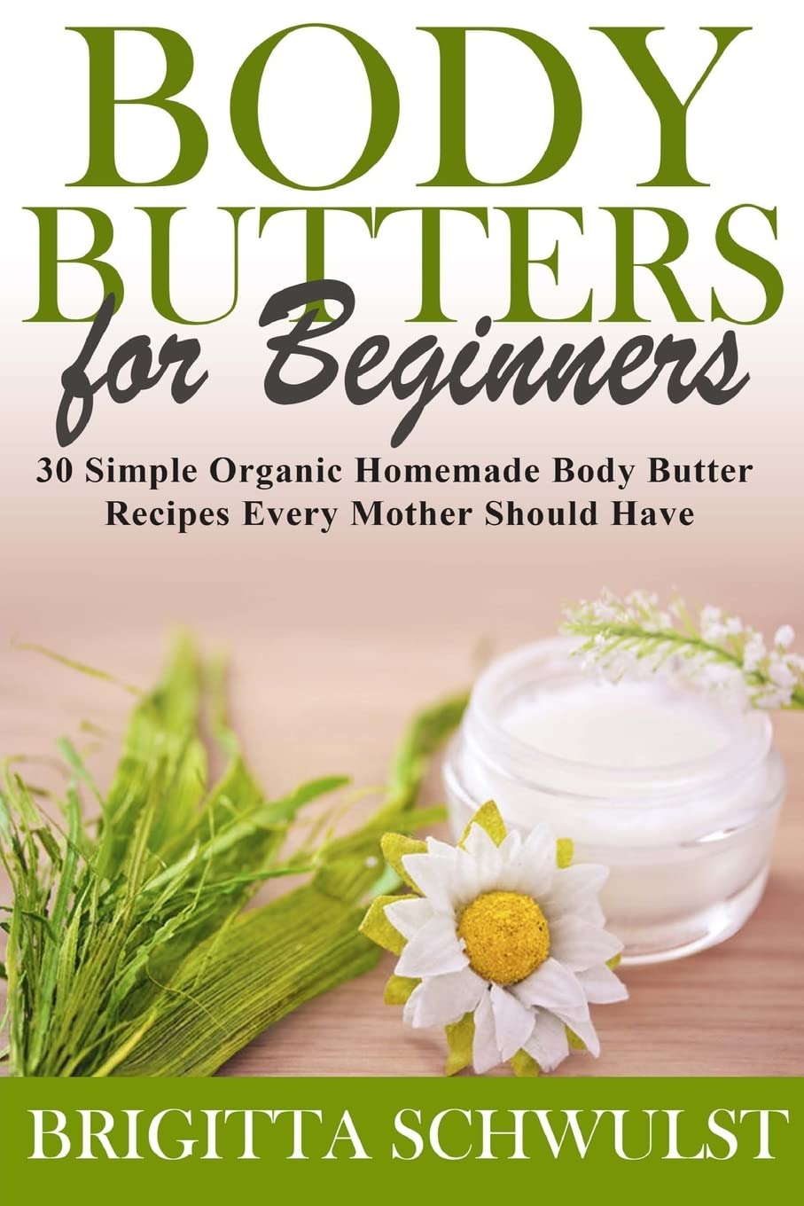 Body Butters For Beginners: 30 Simple Organic Homemade Body Butter Recipes Every Mother Should Have (The Herbal Homemaker, Band 1) Health, Nutrition & Fitness