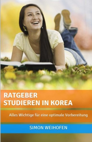 Ratgeber Studieren in Korea: Alles Wichtige für eine optimale Vorbereitung Learning & Reference