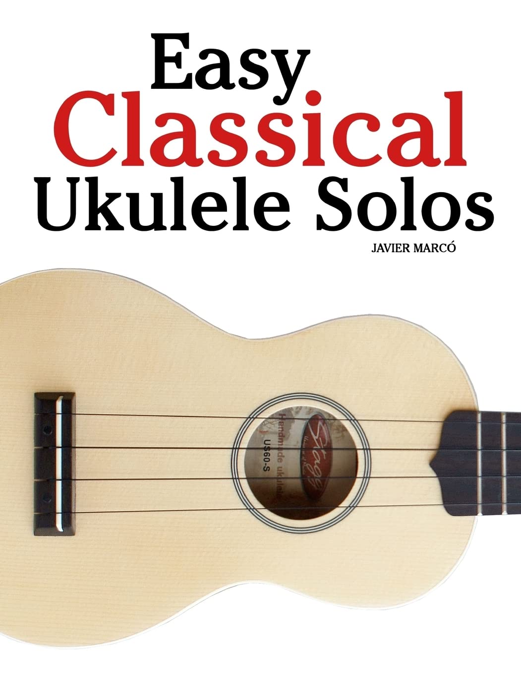 Easy Classical Ukulele Solos: Featuring music of Bach, Mozart, Beethoven, Vivaldi and other composers. In Standard Notation and TAB book