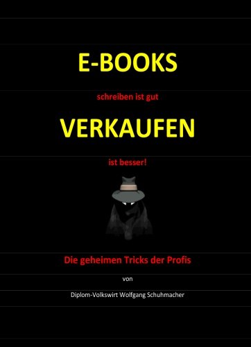 E-BOOKS schreiben ist gut, VERKAUFEN ist besser!: Die geheimen Tricks der Profis Computer Science