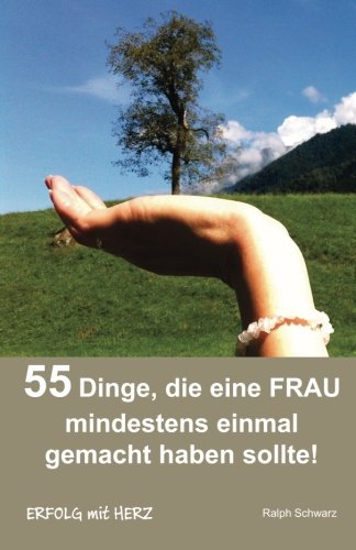 55 Dinge, die eine FRAU mindestens einmal gemacht haben sollte!: Das perfekte Geschenk Lifestyle