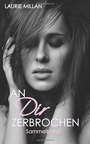An dir zerbrochen: Sammelband (Beraubt-Serie) Drama