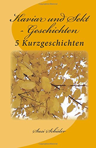 Kaviar und Sekt - Kurzgeschichten: 5 Kurzgeschichten book