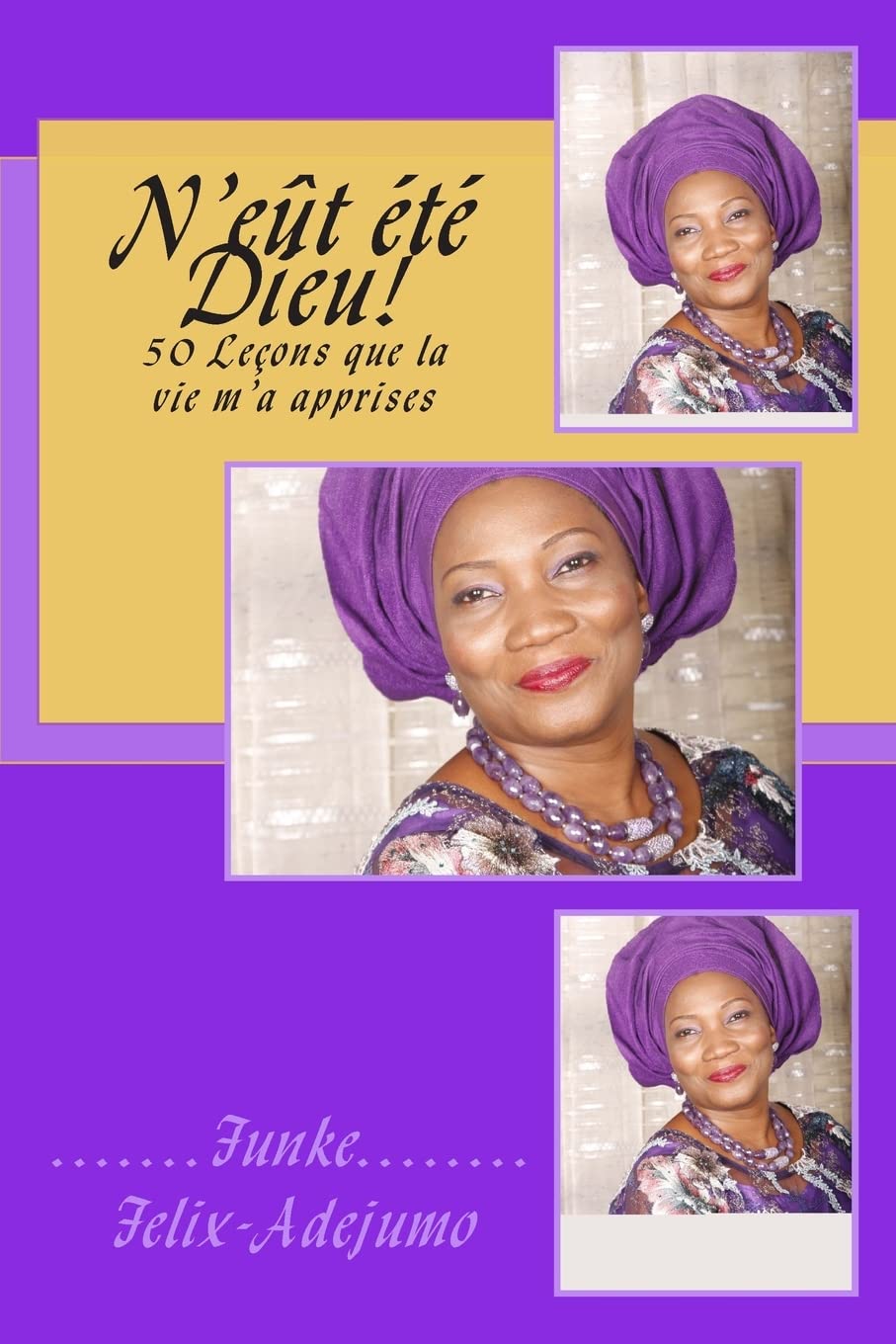 N'eût été Dieu!: 50 Leçons que la vie m'a apprises book