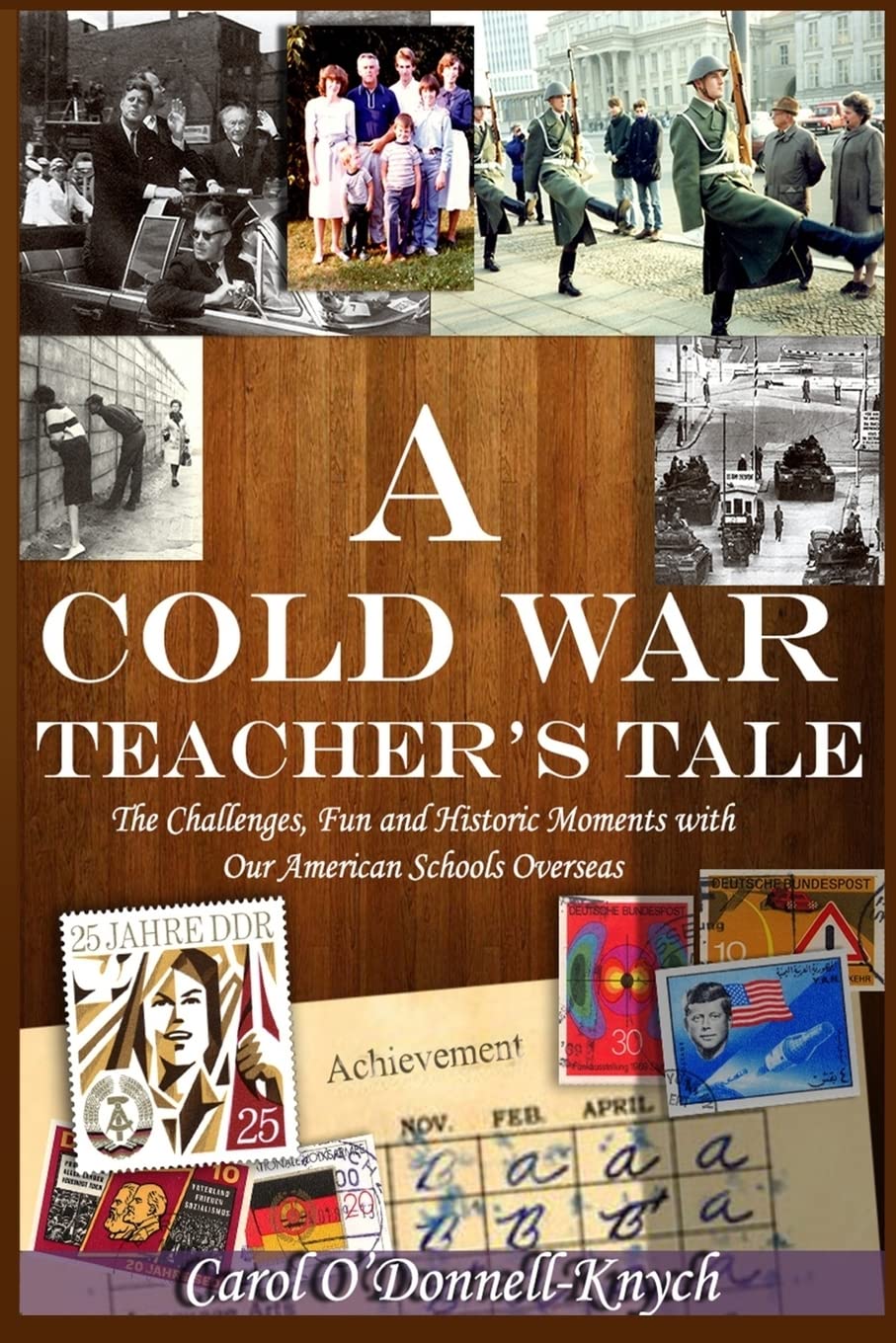 A Cold War Teacher's Tale: The Challenges, Fun and Historic Moments with Our American Schools Overseas book