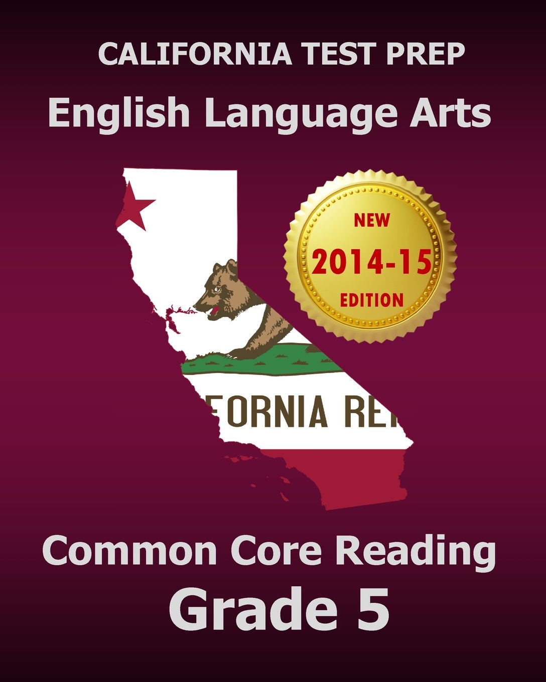 CALIFORNIA TEST PREP English Language Arts Common Core Reading Grade 5: Covers the Reading Sections of the Smarter Balanced (SBAC) Assessments Books