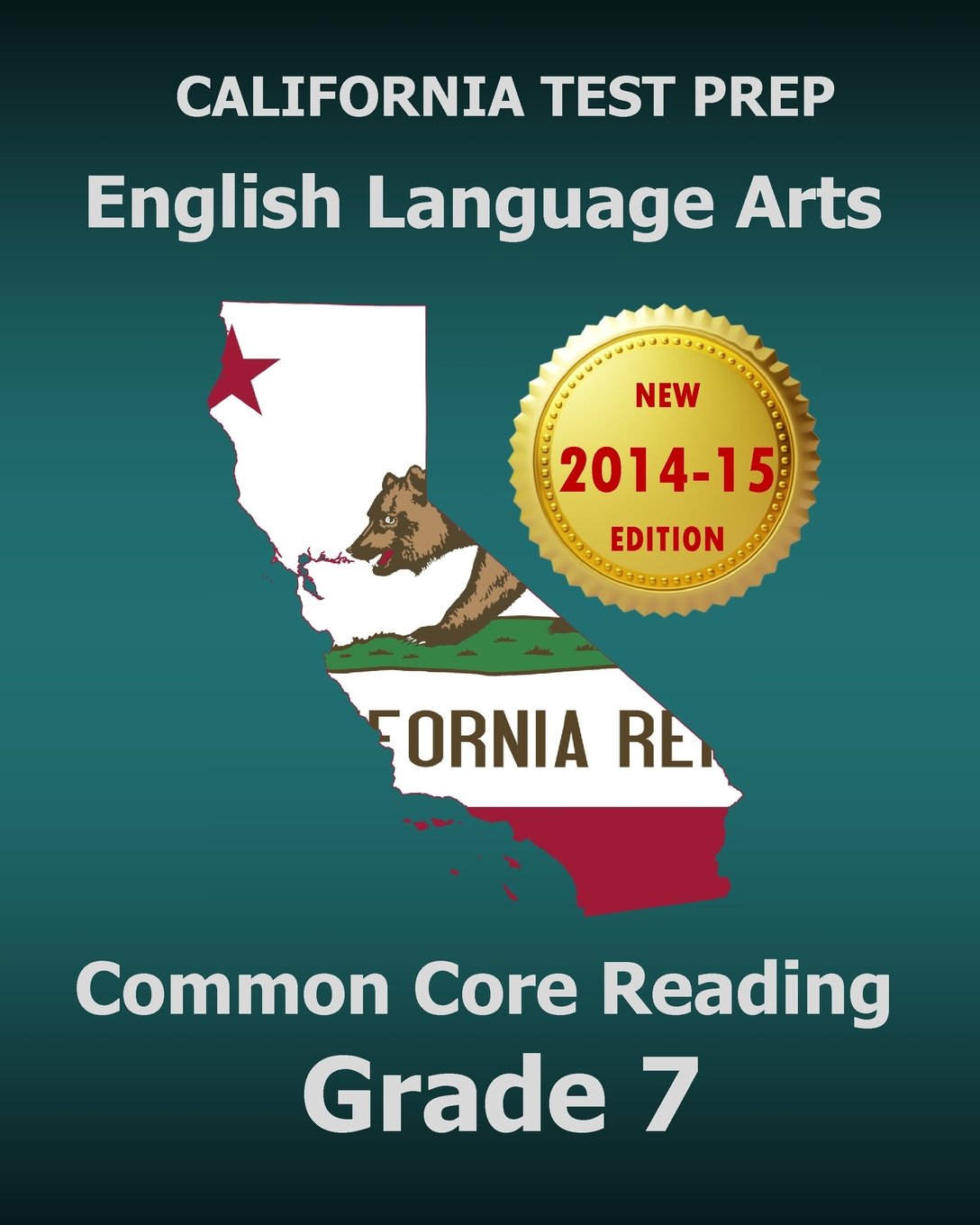 CALIFORNIA TEST PREP English Language Arts Common Core Reading Grade 7: Covers the Reading Sections of the Smarter Balanced (SBAC) Assessments Books
