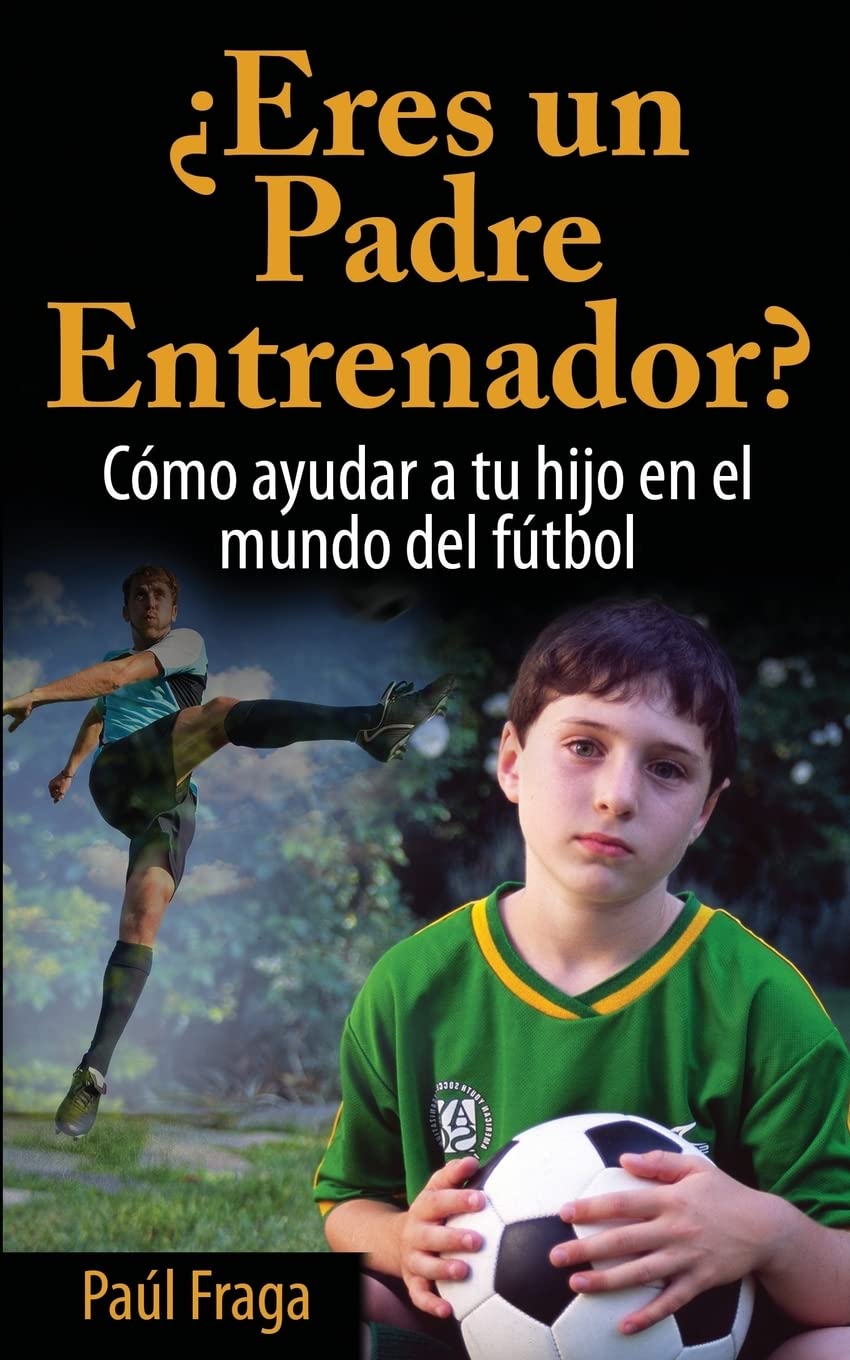 ¿Eres un Padre Entrenador?: Cómo ayudar a tu hijo en el mundo del fútbol Psychology
