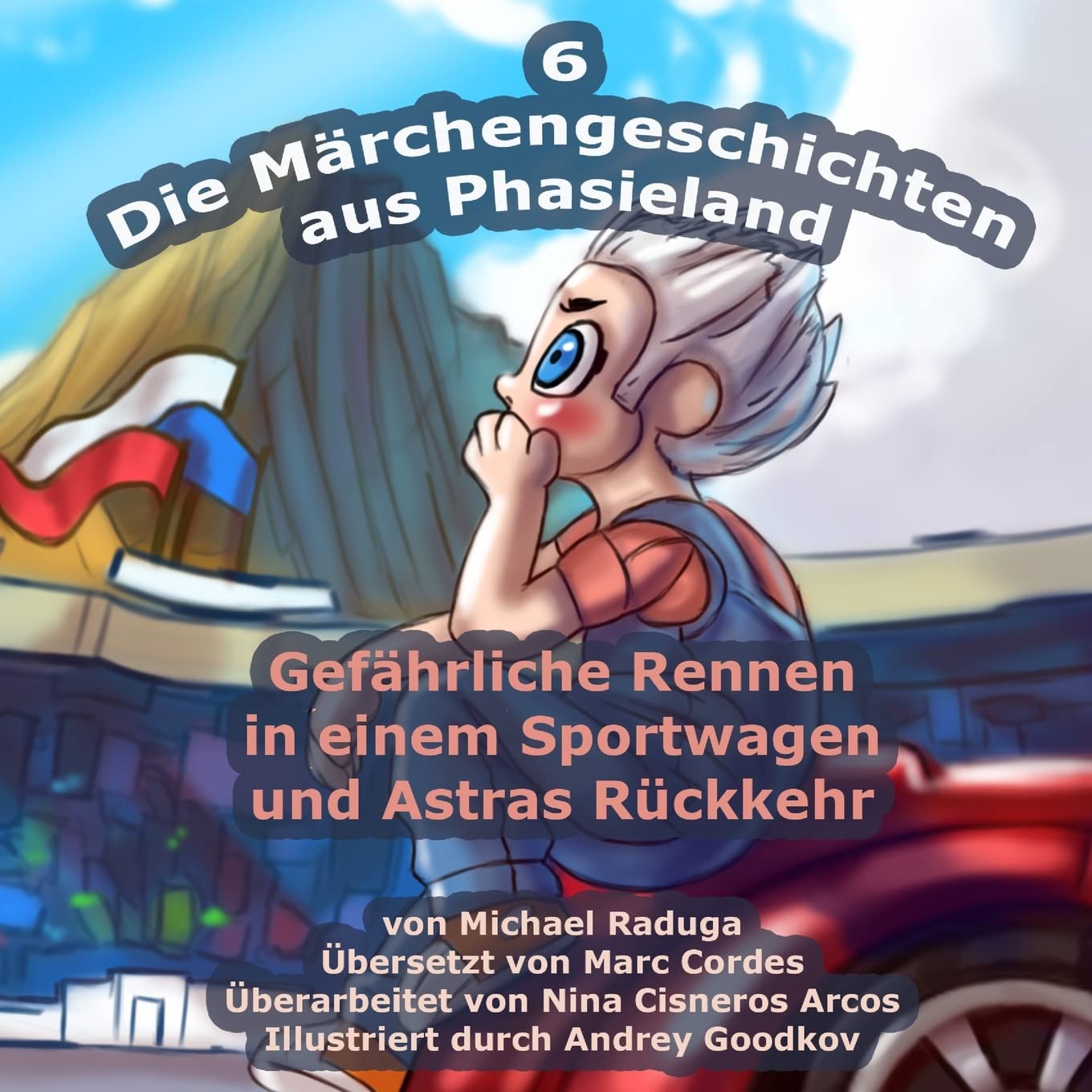 Die Märchengeschichten aus Phasieland - 6: Gefährliche Rennen in einem Sportwagen und Astras Rückkehr Novels & Short Stories