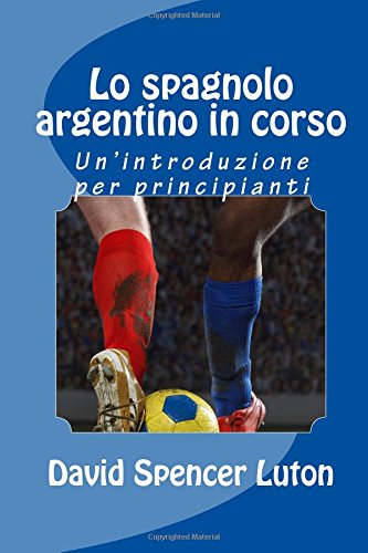 Lo spagnolo argentino in corso: Un'introduzione per principianti Foreign Languages ​​& Dictionaries