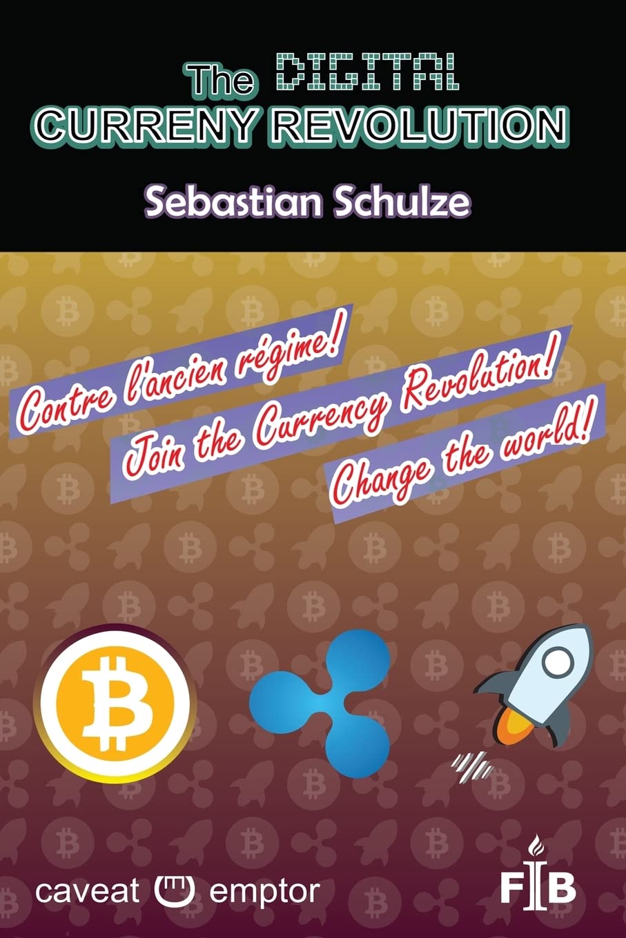 The digital currency revolution: Why and How to invest and trade with Ripple (or Stellar) in Bitcoin and other currencies, valuables, shares, ... ... (Financial Independence Basics, Band 1) Computer Science