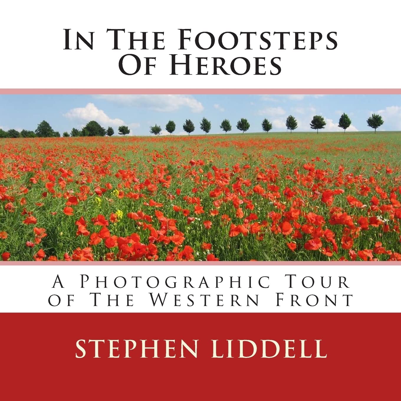 In The Footsteps Of Heroes: A Photographic Tour Of The Western Front Politics & History