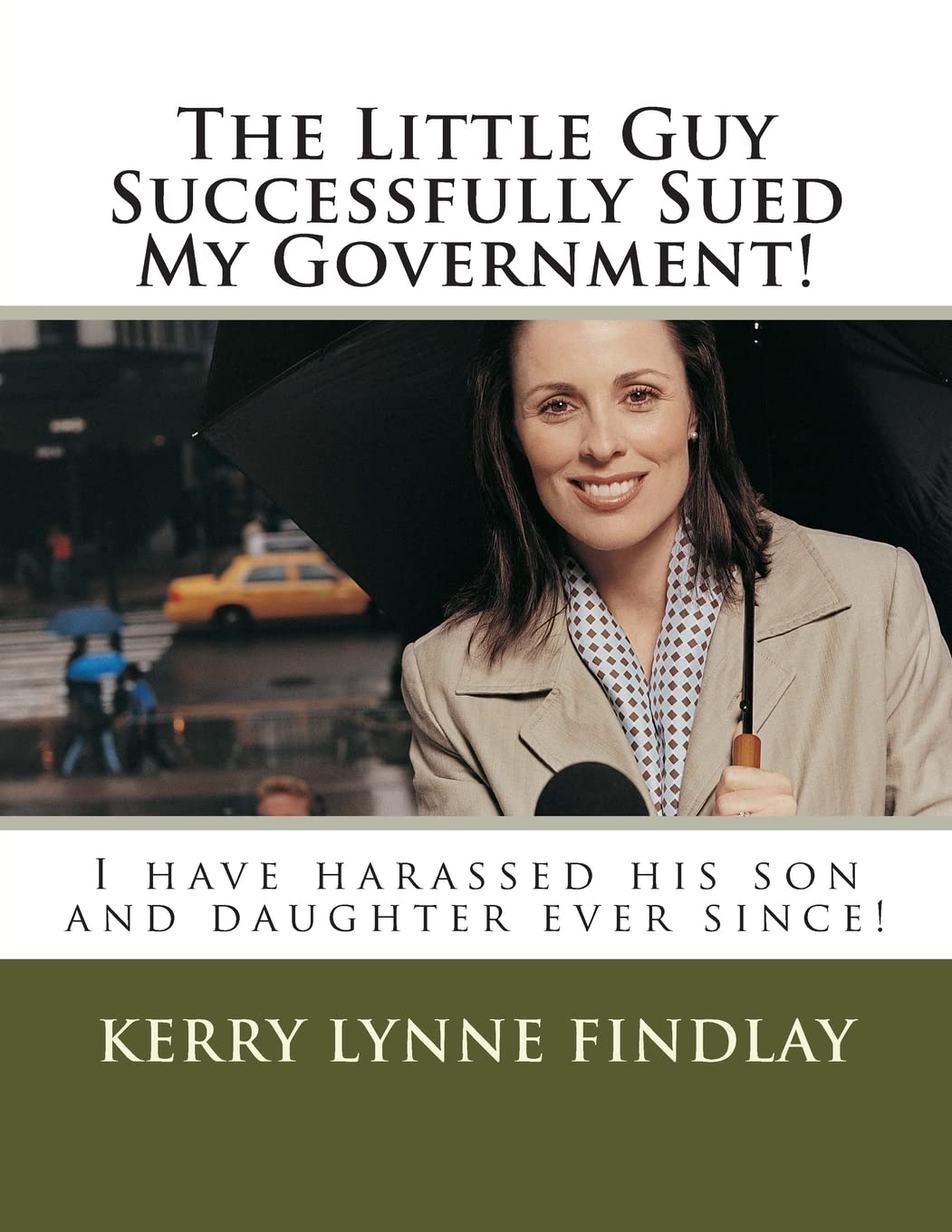 The Little Guy Successfully Sued My Government!: I have harassed his son and daughter ever since! Law