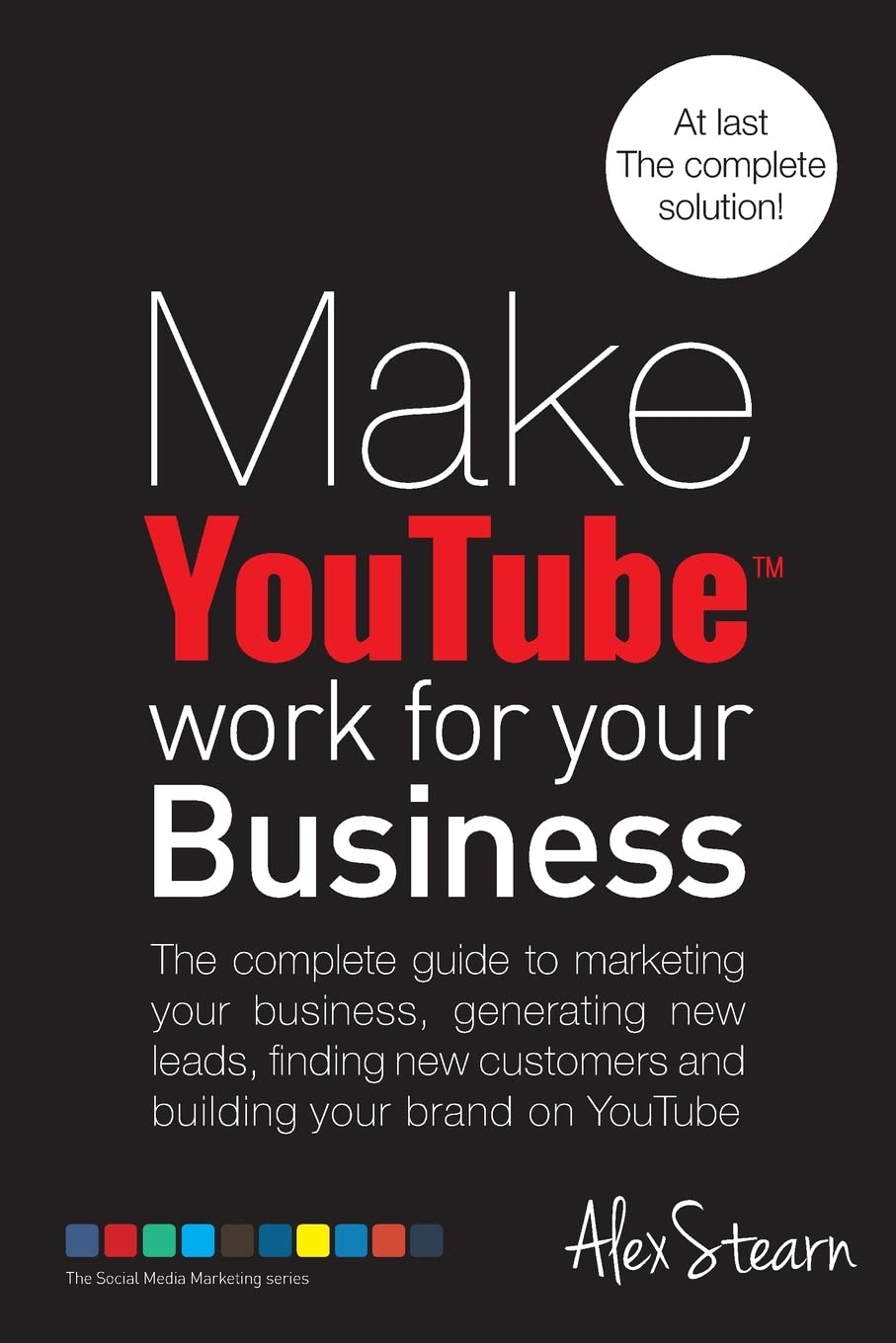 Make YouTube Work for your Business: The complete guide to marketing your business, generating leads, finding new customers and building your brand on ... Social Media Work for your Business, Band 6) Business, Finance & Career