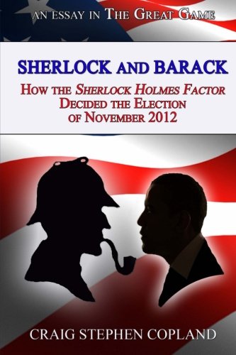 Sherlock and Barack: How the Sherlock Holmes Factor Decided the Election of November 2012 Politics & History