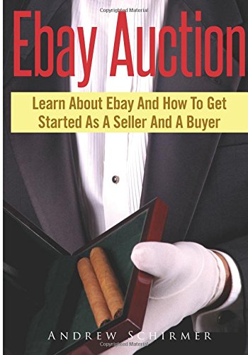 Ebay Auction: Learn About Ebay And How To Get Started As A Seller And A Buyer Business, Finance & Career