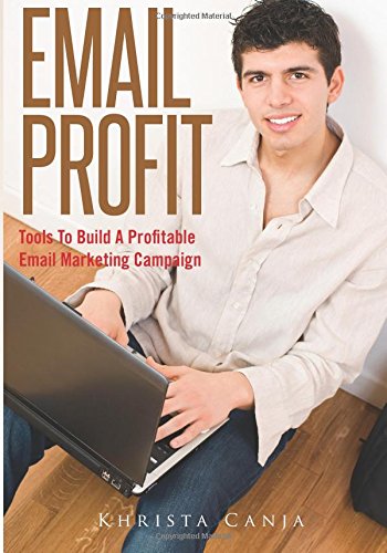 Email Profit: Tools To Build A Profitable Email Marketing Campaign Business, Finance & Career