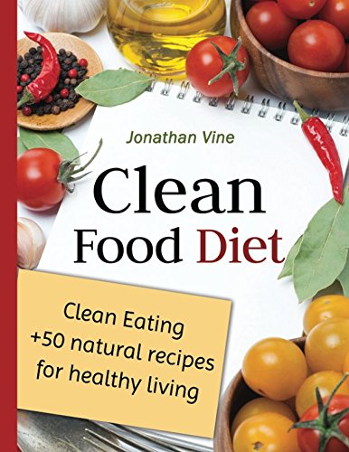 Clean Food Diet (Special Diet Cookbooks & Vegetarian Recipes Collection, Band 4) Health, Nutrition & Fitness