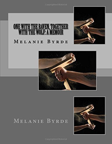 One with the raven, together with the wolf: A Memoir: Melanie Byrde Lifestyle