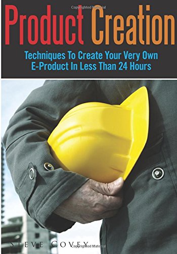 Product Creation: Techniques To Create Your Very Own E-Product In Less Than 24 Hours Business, Finance & Career