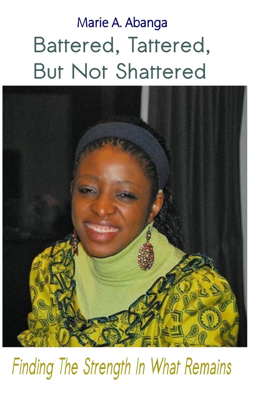 Battered, Tattered, but not Shattered: Finding the Strength in what remains Self-help