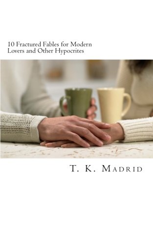 10 Fractured Fables for Modern Lovers & Other Hypocrites Humour & Satire
