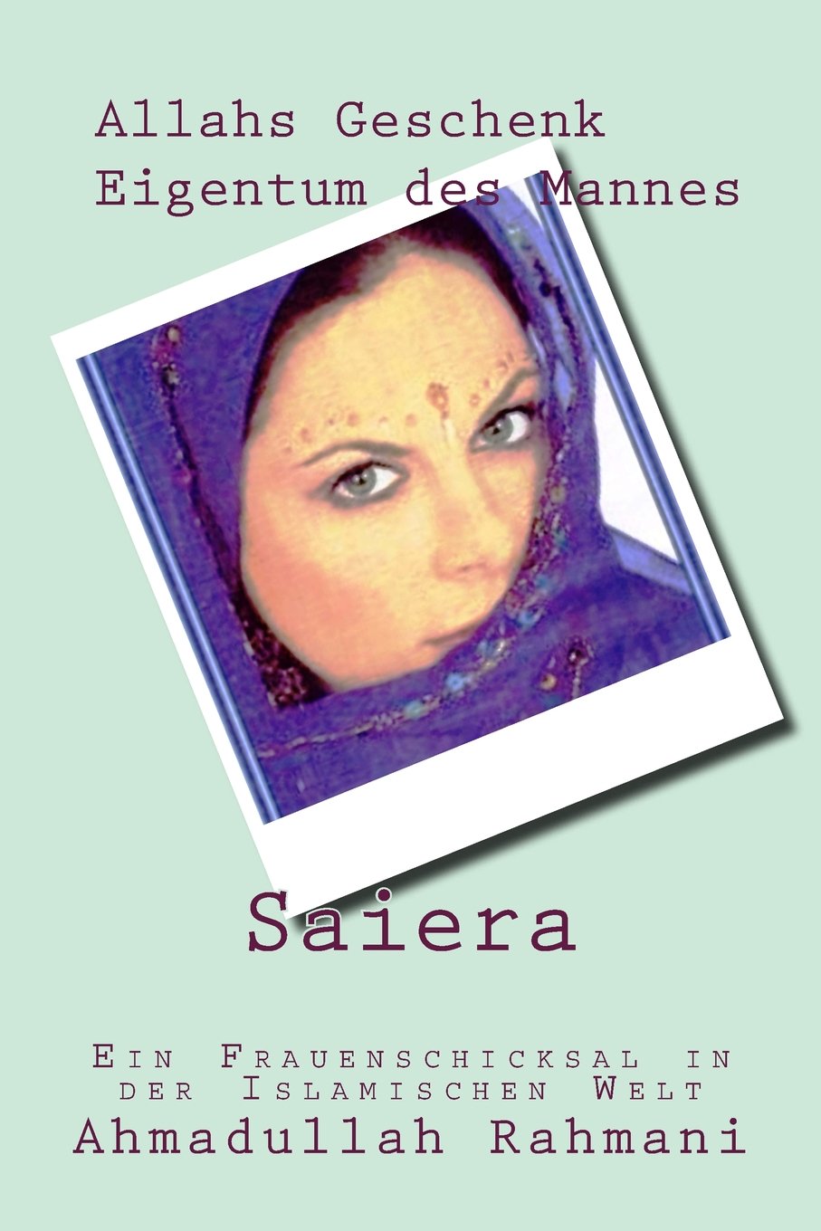 Saiera - Allahs Geschenk, Eigentum des Mannes: Ein Frauenschicksal in der islamischen Welt Inspiring women