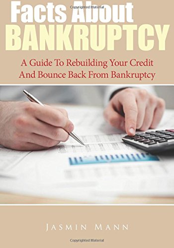 Facts About Bankruptcy: A Guide To Rebuilding Your Credit And Bounce Back From Bankruptcy Business, Finance & Career