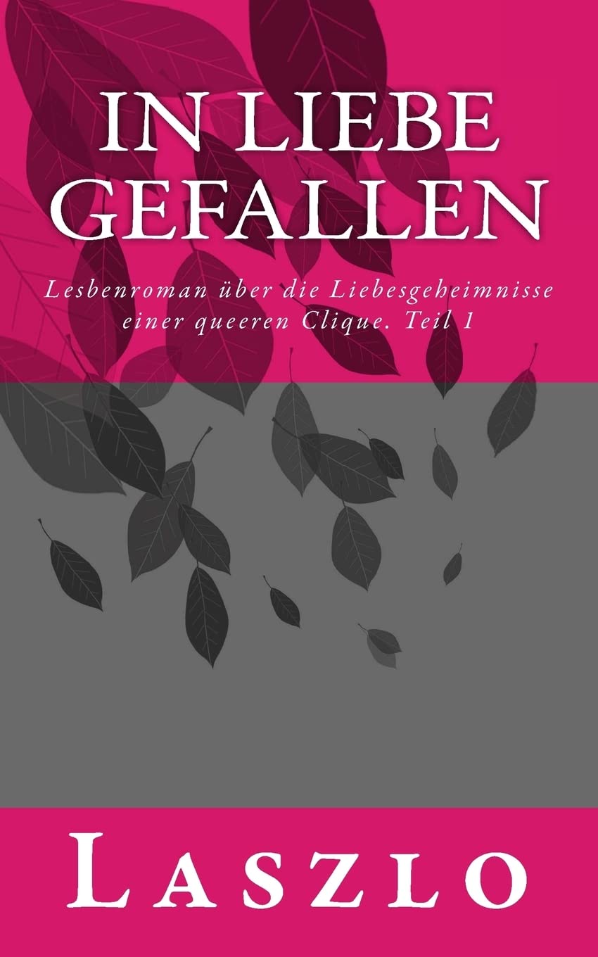 In Liebe gefallen: Lesbenroman über die Lebenswirklichkeit und Liebesgeheimnisse einer queeren Clique. Teil 1 LGBTQ+