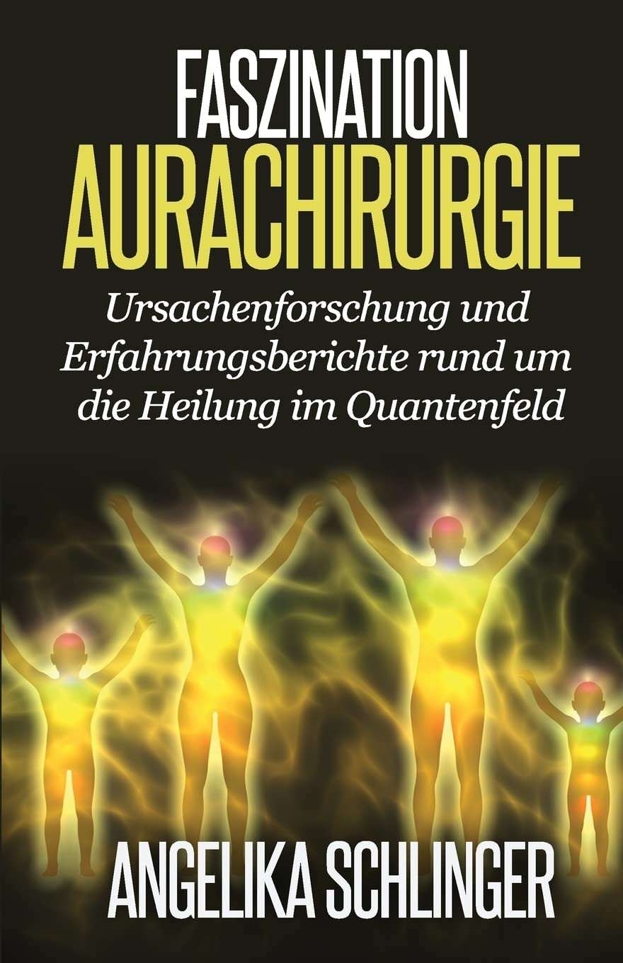 Faszination Aurachirurgie: Ursachenforschung und Erfahrungsberichte rund um die Heilung im Quantenfeld Medicine