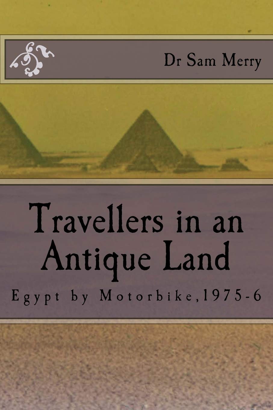 A Traveller in an Antique Land: Egypt by Motorbike,1975-6 Contemporary literature